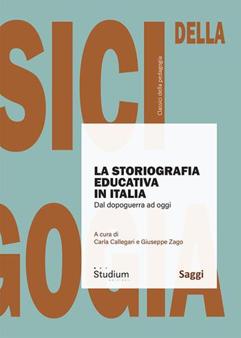 La storiografia in Italia. Dal dopoguerra ad oggi - Giuseppe Zago, Carla Callegari - Libro Studium 2025, Classici della pedagogia | Libraccio.it