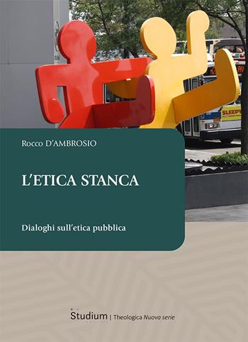 L'etica stanca. Dialoghi sull’etica pubblica - Rocco D'Ambrosio - Libro Studium 2025 | Libraccio.it