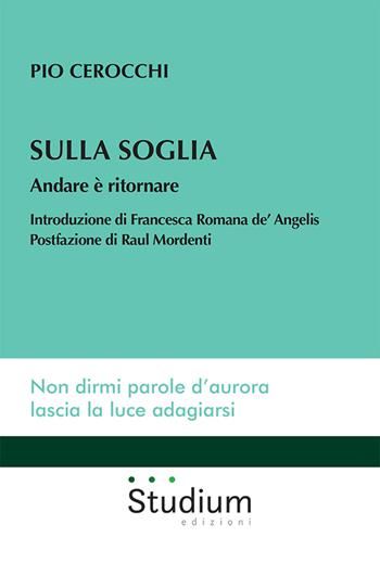 Sulla soglia. Andare è ritornare - Pio Cerocchi - Libro Studium 2025, Universale | Libraccio.it