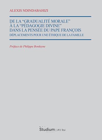 De la «Gradualité morale» à la «Pedagogie divine» dans la pensée du Pape François. Déplacements pour une éthique de la famille - Alexis Ndindabahizi - Libro Studium 2025, Istituto Giovanni Paolo II. Tesi | Libraccio.it
