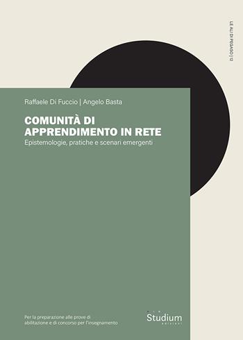 Comunità di apprendimento in rete. Epistemologie, pratiche e scenari emergenti - Angelo Basta, Raffaele Di Fuccio - Libro Studium 2025, Le ali di Pegaso | Libraccio.it