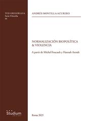 Normalizacion biopolitica & violencia. A partir de Michel Foucault y Hannah Arendt