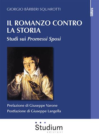 Il romanzo contro la storia. Studi sui Promessi sposi - Giorgio Bàrberi Squarotti - Libro Studium 2025, La cultura | Libraccio.it