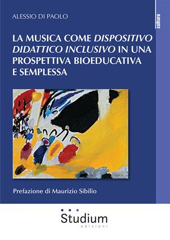 La musica come dispositivo didattico inclusivo in una prospettiva bioeducativa e semplessa - Alessio Di Paolo - Libro Studium 2025, Cultura | Libraccio.it