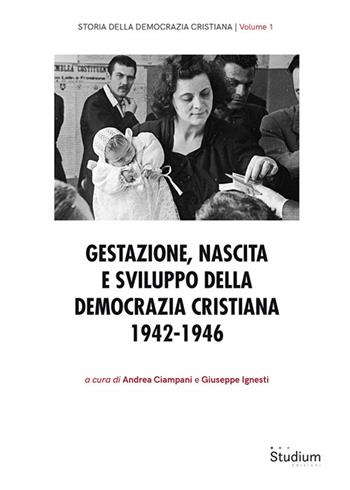 Gestazione, nascita e sviluppo della Democrazia Cristiana 1942-1946  - Libro Studium 2026 | Libraccio.it