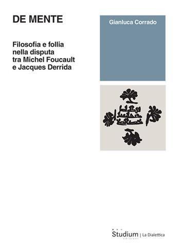 De mente. Filosofia e follia nella disputa tra Michel Foucault e Jacques Derrida - Gianluca Corrado - Libro Studium 2026, La dialettica | Libraccio.it