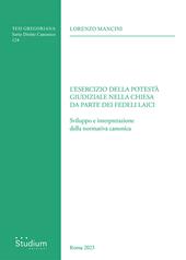Esercizio della potestà giudiziale nella chiesa da parte dei fedeli laici. Sviluppo e interpretazione della normativa canonica