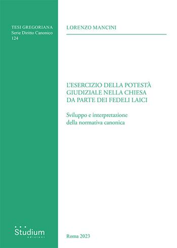 Esercizio della potestà giudiziale nella chiesa da parte dei fedeli laici. Sviluppo e interpretazione della normativa canonica - Lorenzo Mancini - Libro Studium 2026, Tesi Gregoriana. Serie diritto canonico | Libraccio.it