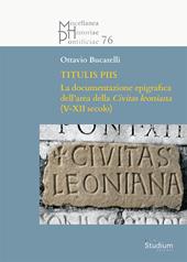 Titulis piis. La documentazione epigrafica dell'area della Civitas leoniana (V-XII secolo)