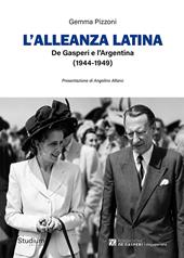 L'alleanza latina. De Gasperi e l'Argentina (1944-1949)