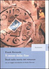 Il senso della fine. Studi sulla teoria del romanzo - Frank Kermode - Libro Sansoni 2004, Saggi | Libraccio.it