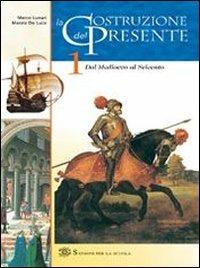 La costruzione del presente. Per le Scuole. Vol. 1 - Marco Lunari, Marzia De Luca - Libro Sansoni 2005 | Libraccio.it