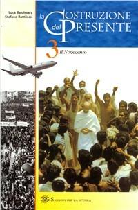 La costruzione del presente. Per le Scuole. Vol. 3 - Luca Baldissara, Stefano Battilossi - Libro Sansoni 2005 | Libraccio.it