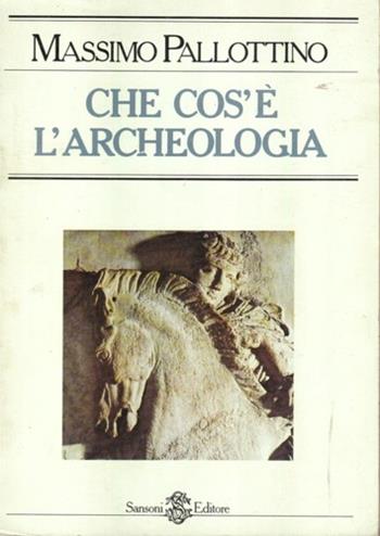 Che cos'è l'archeologia - Massimo Pallottino - Libro Sansoni 1980, Saggi | Libraccio.it