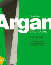 Storia dell'arte italiana. Il Novecento. Per le Scuole superiori - Giulio C. Argan - Libro Sansoni 2008 | Libraccio.it