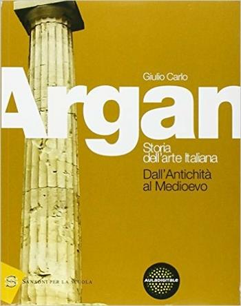 Storia dell'arte. Antichità e Medioevo. Con e-book. Con espansione online. Vol. 1 - Giulio C. Argan - Libro Sansoni 2015 | Libraccio.it