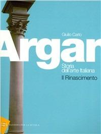 Storia dell'arte italiana. Il Rinascimento. - Giulio C. Argan - Libro Sansoni 2008 | Libraccio.it