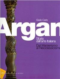 Storia dell'arte italiana. Dal manierismo al neoclassicismo. Per le Scuole superiori - Giulio C. Argan - Libro Sansoni 2008 | Libraccio.it