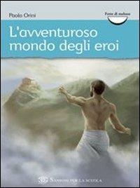 L' avventuroso mondo degli eroi - Paola Orini - Libro Sansoni 2008 | Libraccio.it