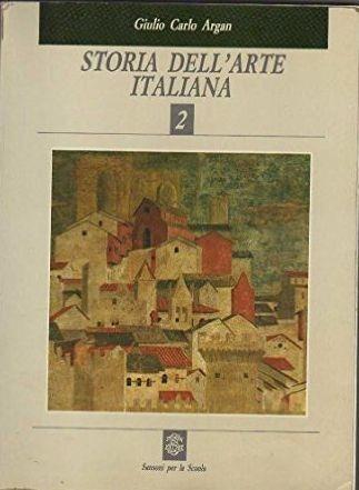 Storia dell'arte italiana. Per le Scuole superiori. Vol. 2 - Giulio C. Argan - Libro Sansoni | Libraccio.it