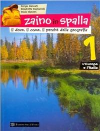Zaino in spalla. Vol. 1: Europa e Italia-ABC della geografia-Viaggio nelle regioni italiane. - Elisabetta Bastianelli, Sergio Rancati, Paola Maestri - Libro Sansoni 2008 | Libraccio.it