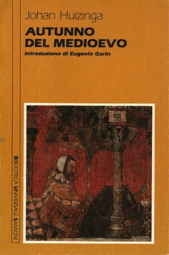 Autunno del Medioevo - Johan Huizinga - Libro Sansoni 2010, Saggi | Libraccio.it