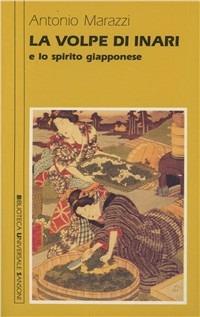 La volpe di Inari e lo spirito giapponese - Antonio Marazzi - Libro Sansoni 1990, Biblioteca universale Sansoni | Libraccio.it