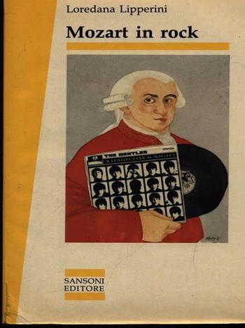 Mozart in rock. Il genio dal classico alla cultura pop - Loredana Lipperini - Libro Sansoni 1990, Saggi | Libraccio.it