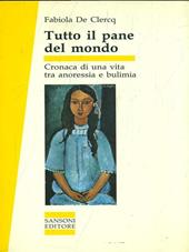 Tutto il pane del mondo. Cronaca di una vita tra anoressia e bulimia