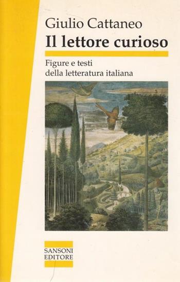 Il lettore curioso. Figure e testi della letteratura italiana - Giulio Cattaneo - Libro Sansoni 1992, Saggi | Libraccio.it