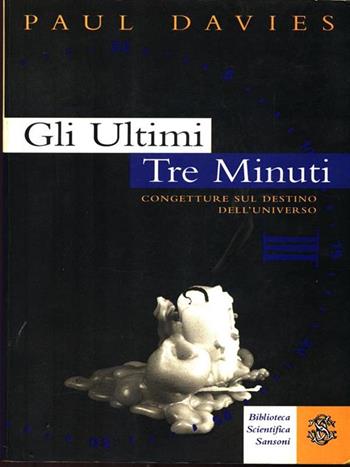 Gli ultimi tre minuti - Paul Davies - Libro Sansoni 1995, Biblioteca scientifica | Libraccio.it