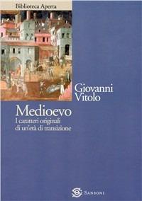 Medioevo. I caratteri originali di un'età di transizione - Giovanni Vitolo - Libro Sansoni 2000, Biblioteca aperta Sansoni | Libraccio.it