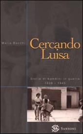 Cercando Luisa. Storie di bambini in guerra 1938-1945