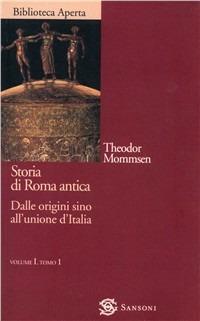 Storia di Roma antica. Vol. 1/1: Dalle origini sino all'Unione d'italia - Theodor Mommsen - Libro Sansoni 2001, Biblioteca aperta Sansoni | Libraccio.it
