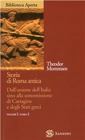 Storia di Roma antica. Vol. 1/2: Dall'Unione dell'italia sino alla sottomissione di Cartagine e degli Stati greci