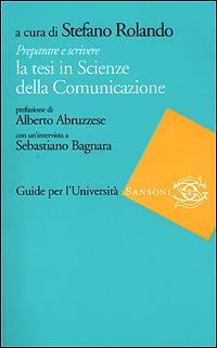 Preparare e scrivere la tesi in Scienze della Comunicazione  - Libro Sansoni 2001, Guide per l'università | Libraccio.it