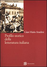Profilo storico della letteratura italiana - G. Mario Anselmi - Libro Sansoni 2001, Biblioteca aperta Sansoni | Libraccio.it