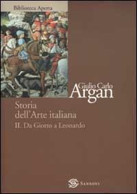 Storia dell'arte italiana. Vol. 2: Da Giotto a Leonardo - Giulio C. Argan - Libro Sansoni 2002, Biblioteca aperta Sansoni | Libraccio.it