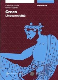 Greco: lingua e civiltà. Grammatica. Per le Scuole superiori. - Carlo Campanini, Paolo Scaglietti - Libro Sansoni 2012 | Libraccio.it