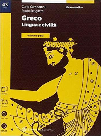 Greco. Grammatica. Ediz. gialla. Per le Scuole superiori. - Carlo Campanini, Paolo Scaglietti - Libro Sansoni 2014 | Libraccio.it