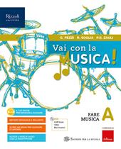 Vai con la musica. Con e-book. Con espansione online. Con DVD-ROM. Vol. A