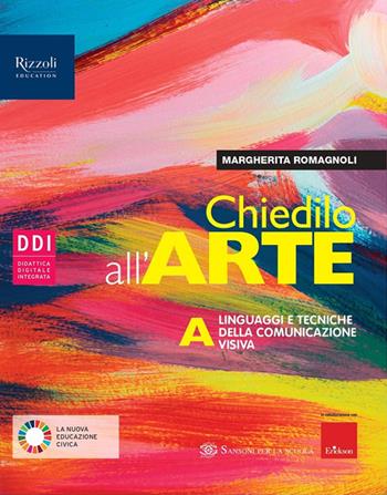 Chiedilo all'arte. Con e-book. Con espansione online. Vol. A: Linguaggi e tecniche della comunicazione visiva - Margherita Romagnoli - Libro Sansoni 2022 | Libraccio.it