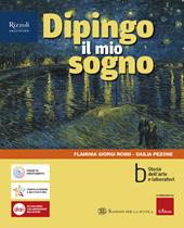 Dipingo il mio sogno. Con e-book. Con espansione online. Vol. A-B: Comunicazione visiva e creatività-Storia dell'arte e laboratori