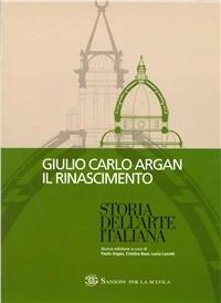 Storia dell'arte italiana. Il Rinascimento. Per le Scuole superiori - Giulio C. Argan - Libro Sansoni 2000 | Libraccio.it