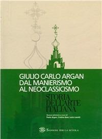 Storia dell'arte italiana. Dal manierismo al neoclassicismo. Per le Scuole superiori - Giulio C. Argan - Libro Sansoni 2000 | Libraccio.it