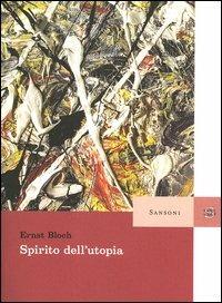 Lo spirito dell'utopia - Ernst Bloch - Libro Sansoni 2004, Saggi | Libraccio.it