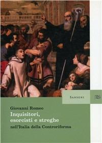 Inquisitori, esorcisti e streghe nell'Italia della Controriforma - Giovanni Romeo - Libro Sansoni 2003, Saggi | Libraccio.it