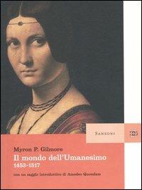 Il mondo dell'umanesimo 1453-1517 - Myron P. Gilmore - Libro Sansoni 2004, Saggi | Libraccio.it