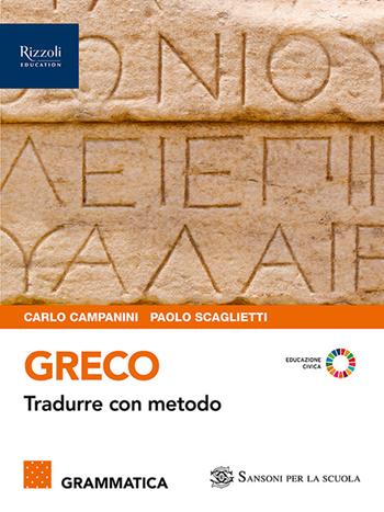 Greco. Tradurre con metodo. Grammatica. Per le Scuole superiori. Vol. 1 - Carlo Campanini, Paolo Scaglietti - Libro Sansoni 2024 | Libraccio.it