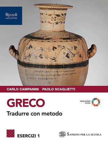 Greco. Tradurre con metodo. Esercizi. Con e-book. Con espansione online. Vol. 1 - Carlo Campanini, Paolo Scaglietti - Libro Sansoni 2024 | Libraccio.it